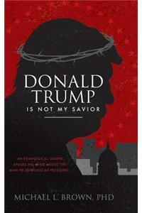 Donald Trump is Not My Savior