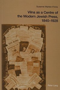 Vilna as a Centre of the Modern Jewish Press, 1840-1928