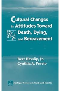 Cultural Changes in Attitudes Toward Death, Dying, and Bereavement