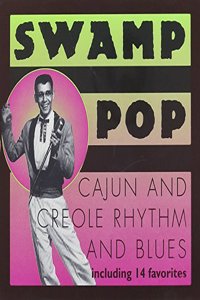 Swamp Pop: Cajun and Creole Rhythm and Blues