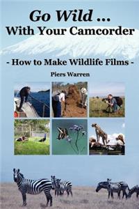 Go Wild with Your Camcorder - How to Make Widlife Films