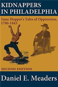 Kidnappers in Philadelphia: Isaac Hopper's Tales of Oppression 1780-1843 (Second Edition)
