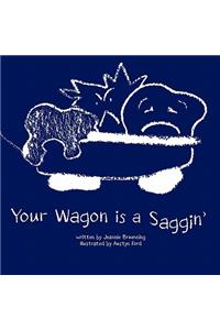 Your Wagon Is a Saggin'