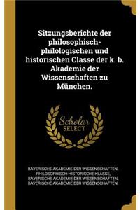 Sitzungsberichte der philosophisch-philologischen und historischen Classe der k. b. Akademie der Wissenschaften zu München.