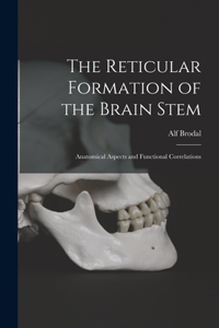 Reticular Formation of the Brain Stem; Anatomical Aspects and Functional Correlations