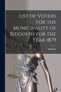 List of Voters for the Municipality of Biddulph for the Year 1879 [microform]