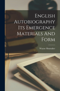 English Autobiography Its Emergence Materials And Form