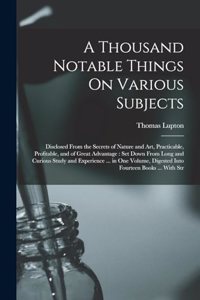 Thousand Notable Things On Various Subjects