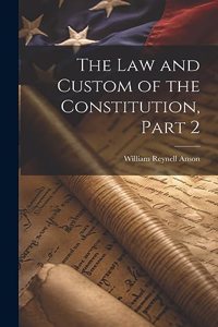 Law and Custom of the Constitution, Part 2