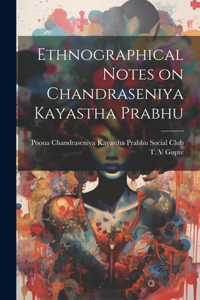 Ethnographical Notes on Chandraseniya Kayastha Prabhu