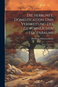 Herkunft, Domestication Und Verbreitung Des Gewöhnlichen Feigenbaums