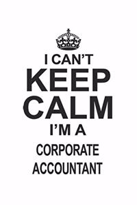 I Can't Keep Calm I'm A Corporate Accountant