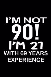 I'm not 90. I'm 21 with 69 years experience.