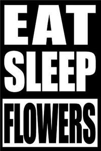 Eat Sleep Flowers Cool Notebook for a Flower Collector, Blank Lined Journal