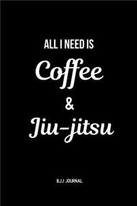 All I Need is Coffee & Jiu-jitsu BJJ Journal