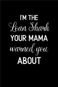 I'm the Loan Shark your Mama Warned you About
