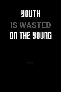 Youth Is Wasted On The Young