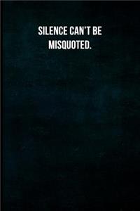 Silence Can't Be Misquoted.