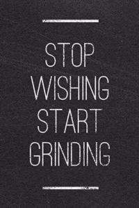 Stop Wishing Start Grinding