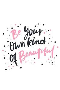Be your own kind of beautiful