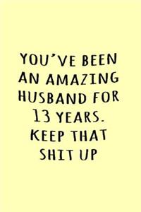 You've been an amazing husband for 13 years. Keep that shit up