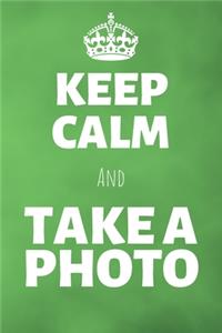 Keep Calm And Take A Photo
