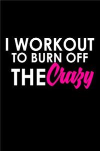 I workout to burn off the crazy
