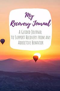 My Recovery Journal A Guided Journal to Support Recovery from any Addictive Behavior