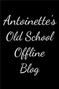 Antoinette's Old School Offline Blog