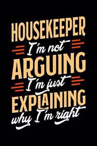 Housekeeper I'm Not Arguing I'm Just Explaining Why I'm Right