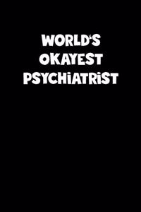 World's Okayest Psychiatrist Notebook - Psychiatrist Diary - Psychiatrist Journal - Funny Gift for Psychiatrist