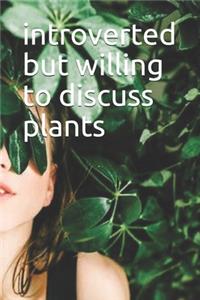 Introverted But Willing To Discuss Plants