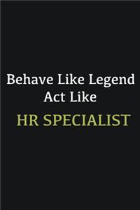 Behave like Legend Act Like HR Specialist