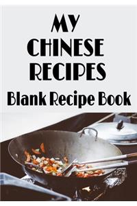 My Chinese Recipes - Blank Recipe Book