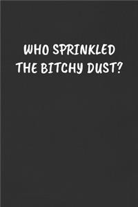 Who Sprinkled the Bitchy Dust?