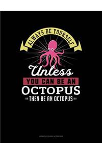 Always Be Yourself Unless You Can Be an Octopus Then Be an Octopus