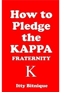 How to Pledge the Kappa Fraternity