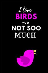 I Love Birds You Not Soo Much