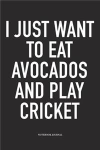 I Just Want to Eat Avocados and Play Cricket