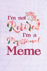 I'm Not Retired I'm a Professional Meme