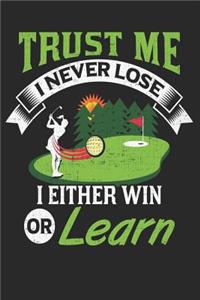 Trust Me I Never Lose I Either Win Or Learn