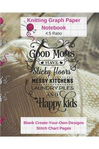 Good Moms Sticky Floors Happy Kids Knitting Graph Paper Notebook Blank Create Your Own Designs Stitch Chart Pages