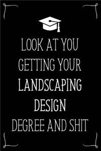 Look At You Getting Your Landscaping Design Degree And Shit
