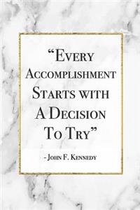 Every Accomplishment Starts With A Decision To Try