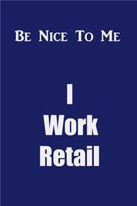 Be Nice To Me I Work Retail