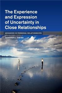 The Experience and Expression of Uncertainty in Close Relationships