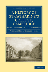 A History of St Catharine’s College, Cambridge