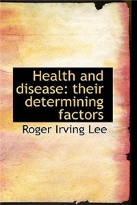 Health and Disease: Their Determining Factors