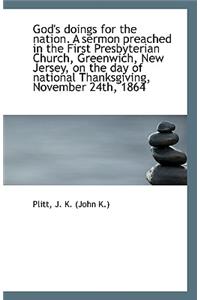 God's Doings for the Nation. a Sermon Preached in the First Presbyterian Church, Greenwich, New Jers