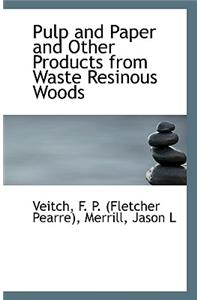 Pulp and Paper and Other Products from Waste Resinous Woods